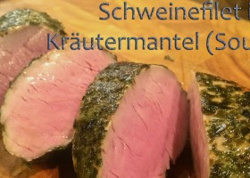 Sous Vide Schweinefilet im Kräutermantel